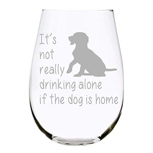 lot 6083 image: C & M Personal Gifts Wine Glass - Its Not Really Drinking Alone If the Dog is Home with Dog Design Engraved Stemless Wine Glass Made from Quality Crystal Material for Men & Women - Made in USA