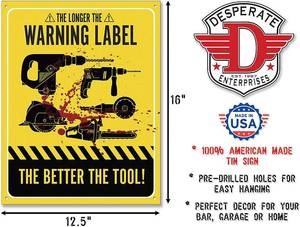 lot 5744 image: Desperate Enterprises The Longer The Warning Label The Better The Tool Tin Sign, 12.5 W x 16 H