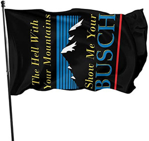 lot 39493 image: The Hell with Your Mountains Show Me Your Busch Flag Outdoor