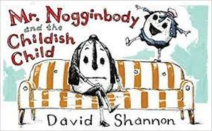 lot 5654 image: Mr. Nogginbody and the Childish Child - by David Shannon (Hardcover)
