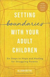lot 2252 image: Setting Boundaries w Your Adult Children Six Steps to Hope and Healing for Struggling Parents
