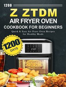 lot 29348 image: 1200 Z ZTDM Air Fryer Oven Cookbook for Beginners 1200 Days Quick & Easy Air Fryer Oven Recipes for Healthy Meals
