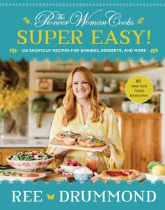 lot 2117 image: The Pioneer Woman Cooks - Super Easy 120 Shortcut Recipes for Dinners, Desserts, and More by Ree Drummond