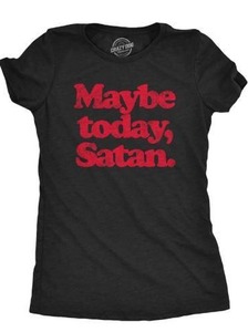 lot 501 image: XL- Womens Maybe Today Satan T Shirt Funny Sarcastic Devil Joke Graphic