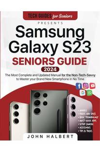 lot 887 image: Samsung Galaxy S23 Seniors Guide The Most Complete and Updated Manual to Master your Brand New Smartphone in No Time as a Non-Tech Savvy (Tech guides for Seniors)