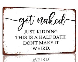lot 66941 image: Funny 12 Bath Bathroom Tin Sign Get Naked Just Kidding This Is a Half Bath Dont Make It Weird 8x12 Inch