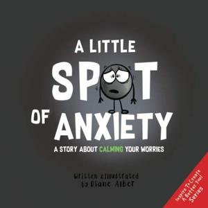 lot 60509 image: A Little SPOT of Anxiety A Story About Calming Your Worries (Inspire to Create A Better You)
