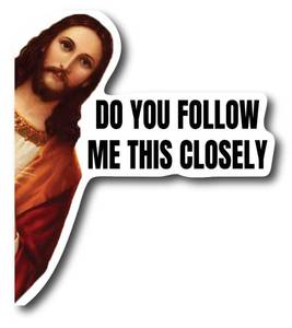 lot 91410 image: Do You Follow Jesus This Closely Funny Sticker - 5.5 x 4.8 - Christian Bumper Sticker Jesus Sticker Safe Driving Tailgate Prank Sticker Decal