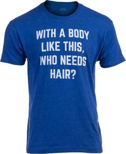 lot 93553 image: with a Body Like This, Who Needs Hair  Funny Bald Dad Husband Grandpa Humor Men Joke T-Shirt-(Adult,L)