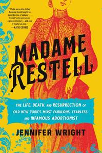 lot 10351 image: Madame Restell The Life, Death, and Resurrection of Old New Yorks Most Fabulous, Fearless, and Infamous Abortionist