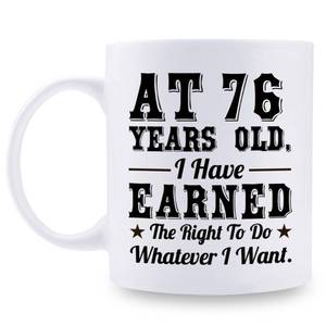 lot 12284 image: 76th Birthday Gifts for Men Women - AT 76 Years Old I Have Earned The Right To Do Whatever I Want Mug - 76 Birthday Gift for Dad Mom Husband Wife Brother Sister Uncle Grandpa Friend - 11 oz Coffee Mug