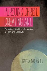 lot 40894 image: Pursuing Christ. Creating Art. Exploring Life At The Intersection Of Faith And Creativity