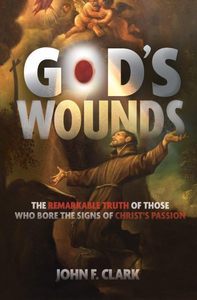 lot 20214 image: Gods Wounds- The Remarkable Truth of Those Who Bore the Signs of Christs Passion