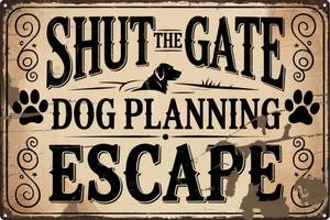 lot 2078 image: Shut The Gate Dog Planning Escape Funny Metal Retro Tin Sign 8x12 In Wall Decor - Retail $9