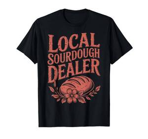 lot 6038 image: Port and Company size M color white Support Your Local Sourdough Dealer Funny Bread Baker T-Shirt - Retail $19