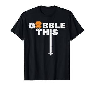 lot 4334 image: Thanksgiving Gobble This Funny Turkey Adult Humor Dad Men T-Shirt