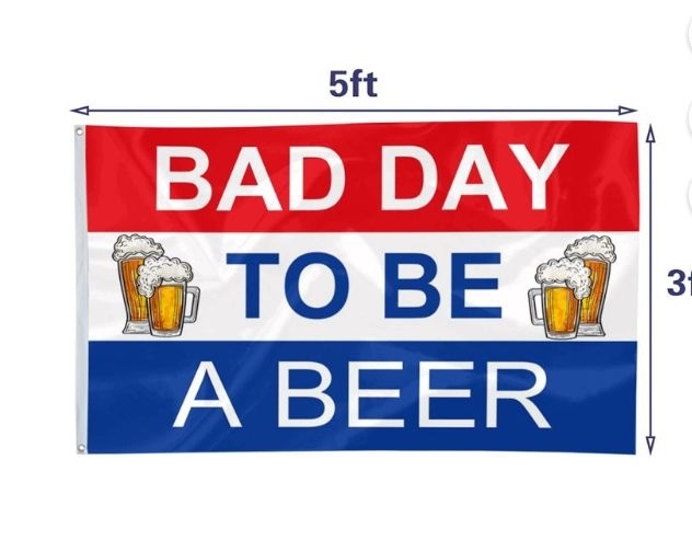 lot 64355 image: APPEARS NEW - Bad Day To Be A Beer Flag
