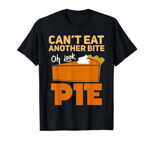 lot 12173 image: Cant Eat Another Bite Oh Look Pie Funny Thanksgiving Gift T-Shirt 3XL