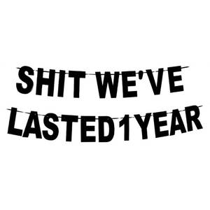 lot 54117 image: Glitter Black S-t Weve Lasted 1 Year Banner, Funny Decorations for Happy 1th Anniversary SignWedding 1th Camaraderie Anniversary Party Props - Retail $8