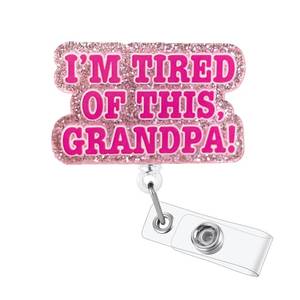 lot 54877 image: Im Tired of This Grandpa Funny Badge Reel, Cute Retractable ID Card Badge Holder, Name Tag Badge Buddy Clip for RN LPN CNA MA ER Night Shift Nurse Nursing Student Doctor Teacher, Nurse Gifts - Retail $7