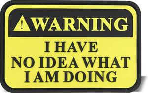lot 3134 image: Warning I Have No Idea What I Am Doing Morale Patch PVC, Funny 3D Tactical Patch with Hook & Loop Fastener, Rubber Humor Patch for Backpacks, Bag, Jeans, Jacket, Vest, Hat, Helmet