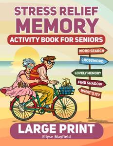 lot 7000 image: Stress Relief Memory Activity Book For Seniors A Book of Relaxing Activities, Brain Puzzles and Exciting Games for Senior Adults to Strengthen Memory and Relieve Stress Easily