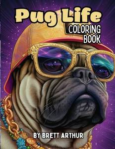 lot 13056 image: Pug Life Coloring Book Fun Coloring Book of Playful Pugs, Cool Street Style, and Pug-tastic Attitude - Fun and Relaxing Designs for Teens and Young ... Perfect Gift for Pug Lovers - High Quality