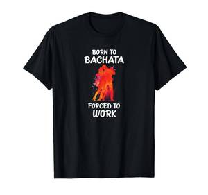 lot 147 image: Born to Bachata Forced to Work T-Shirt Small - Retail $13
