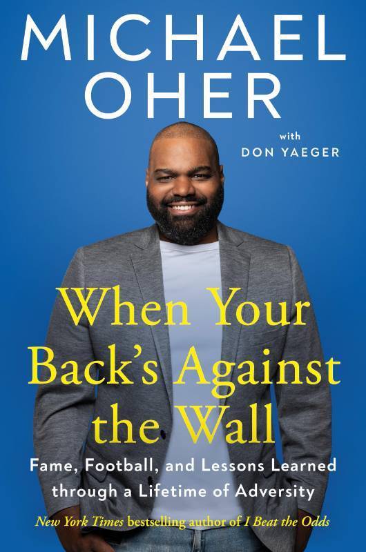 lot 30001 image: When Your Backs Against the Wall Fame, Football, and Lessons Learned through a Lifetime of Adversity by Michael Oher - Retail $18