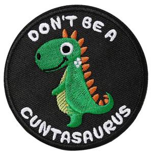 lot 25863 image: Dont Be A Cuntasaurus Patch - Cute Animal Morale Patches with Hook Fastener Backing, Funny Quote Patch for Hats, Backpacks, Vests, Jackets, Jeans - Retail $7