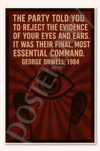 lot 51407 image: The Party told you to reject the evidence of your eyes and ears It was their final, most essential command - George Orwell 1984 Poster - 18 inch x 12 inch - Retail $10