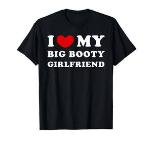 lot 16789 image: I Love My Big Booty Girlfriend I Heart My Big Booty GF T-Shirt Large  - Retail $17