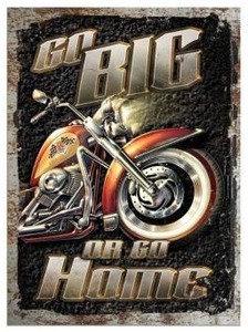 lot 25857 image: Motorcycle Go Big Or Go Home Metal Sign