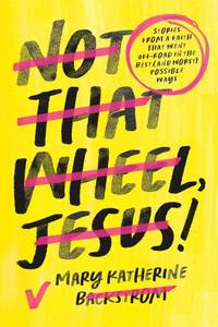 lot 18236 image: Not That Wheel, Jesus Stories From a Faith That Went Off-Road in the Best (and Worst) Possible Ways