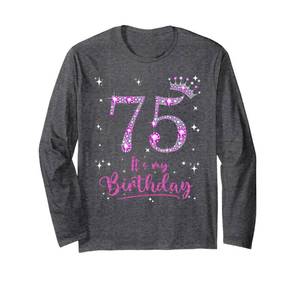 lot 18477 image: 75 Its My Birthday 75 Years Old 75th Birthday Women Gift Long Sleeve T-Shirt