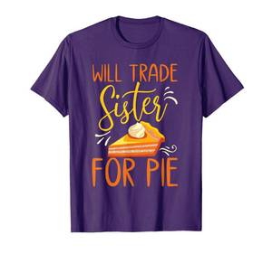 lot 350 image: BLACK NOT PURPLE Large Will trade sister for pie Funny Thanksgiving shirts for Girl T-Shirt - Retail $20