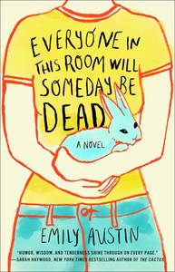 lot 34432 image: Everyone in This Room Will Someday Be Dead A Novel -By, Emily Austin