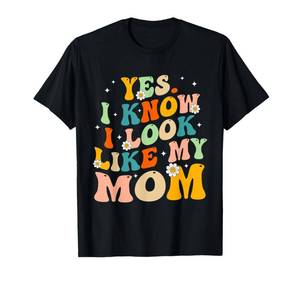 lot 16100 image: Yes I Know I Look Like My Mom Funny Daughter My Mom T-Shirt S Grey