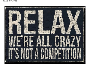 lot 2526 image: Metal Tin Sign Vintage Relax Were All Crazy Its Not Competition for Home Living Room Bedroom Office Hotel Cafe and Pub Wall Decor 12x8 Inches - Retail $0