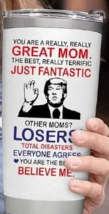 lot 2513 image: Great Mom Tumbler with Political Figure Design