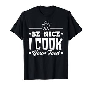 lot 1728 image: Be Nice I Cook Your Food Funny Chefs Cooks Cooking Chef Cook T-Shirt L