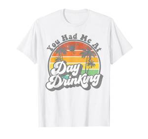 lot 1730 image: You Had Me at Day Drinking Funny Retro Beach Summer Gift T-Shirt XL