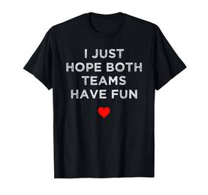lot 7574 image: I Just Hope Both Teams Have Fun Sport Family T-Shirt XL