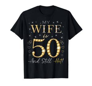 lot 7628 image: My Wife Is 50 And Still Hot My Wife 50th Birthday Cute T-Shirt 3XLT