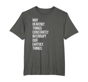 lot 2481 image: May Heavenly Things Constantly Interrupt Our Earthly Things T-Shirt 2XL