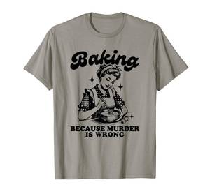 lot 4478 image: Baking Because Murder Is Wrong, Baking Funny Meme T-Shirt medium grey