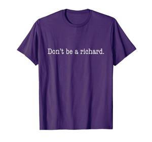 lot 4670 image: Sarcastic Gift for Men Women - Adult Humor Dont be a Richard T-Shirt XL