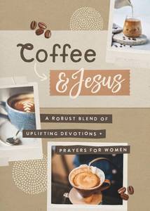 lot 20256 image: Coffee and Jesus A Robust Blend of Uplifting Devotions & Prayers for Women
