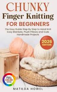 lot 4454 image: Chunky Finger Knitting for Beginners 2026 Edition