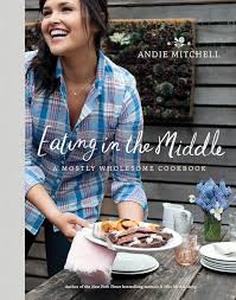 lot 12014 image: Eating in the Middle Mostly Wholesome Cookbook by Andie Mitchell